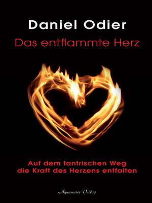 cover image of Das entflammte Herz--Auf dem tantrischen Weg die Kraft des Herzens entfalten